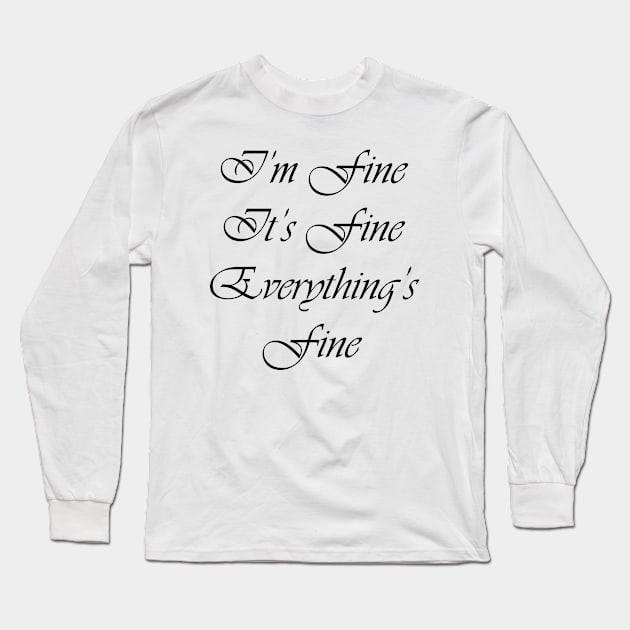 I'm Fine It's Fine Everything's Fine Long Sleeve T-Shirt by ahmadzakiramadhan